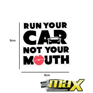 UNIVERSAL RUN YOUR CAR NOT YOUR MOUTH STICKER maxmotorsports