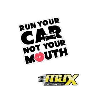UNIVERSAL RUN YOUR CAR NOT YOUR MOUTH STICKER maxmotorsports
